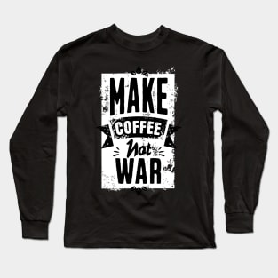 Make Coffee Not War Long Sleeve T-Shirt